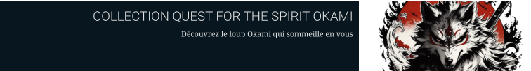 COLLECTION QUEST FOR THE SPIRIT OKAMI Découvrez le loup Okami qui sommeille en vous